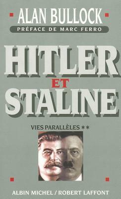 Hitler Et Staline, Tome 2: Vies Paralleles by Alan Bullock