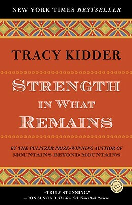 Strength in What Remains by Tracy Kidder