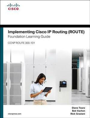 Implementing Cisco IP Routing Route Foundation Learning Guide/Cisco Learning Lab Bundle by Rick Graziani, Bob Vachon, Diane Teare