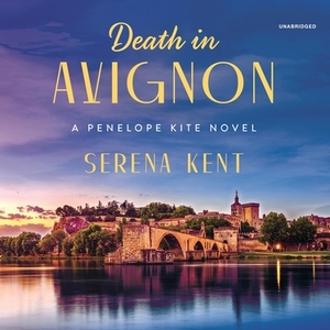 Death in Avignon: A Penelope Kite Novel by Serena Kent