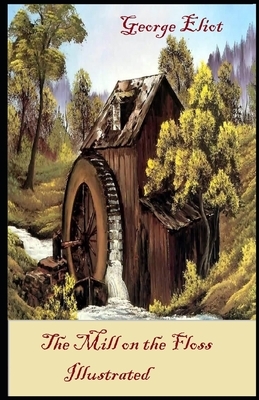 The Mill on the Floss Illustrated by George Eliot