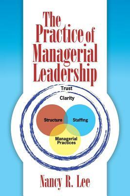 The Practice of Managerial Leadership by Nancy R. Lee
