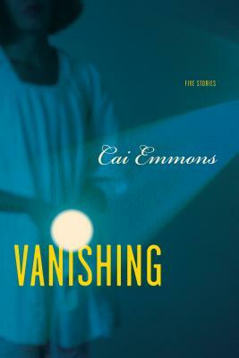 Vanishing: Five Stories by Cai Emmons