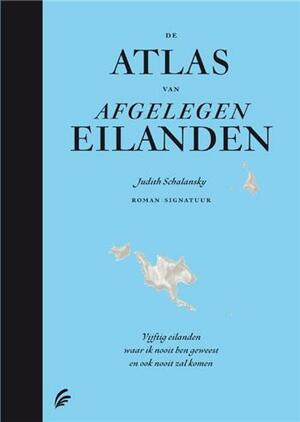 De atlas van afgelegen eilanden: vijftig eilanden waar ik nooit ben geweest en ook nooit zal komen by Judith Schalansky