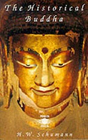 The Historical Buddha: The Times, Life and Teachings of the Founder of Buddhism by Maurice O'C. Walshe, Hans Wolfgang Schumann