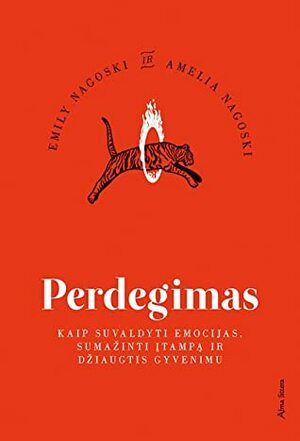 Perdegimas: kaip suvaldyti emocijas, sumažinti įtampa ir džiaugtis gyvenimu by Amelia Nagosky, Emily Nagoski