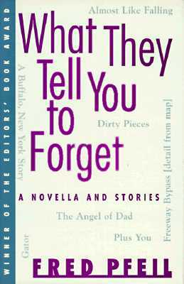 What They Tell You to Forget by Fred Pfeil