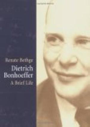 Dietrich Bonhoeffer: A Brief Life by Renate Bethge