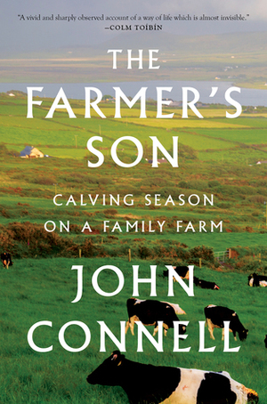 The Farmer's Son: Calving Season on a Family Farm by John Connell