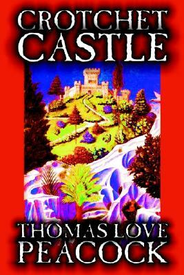 Crotchet Castle by Thomas Love Peacock, Fiction, Humor by Thomas Love Peacock