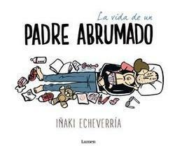 La vida de un padre abrumado by Iñaki Echeverría