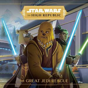 The High Republic: The Great Jedi Rescue by Cavan Scott