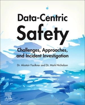 Data-Centric Safety: Challenges, Approaches, and Incident Investigation by Alastair Faulkner, Mark Nicholson