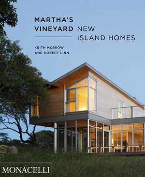 Martha's Vineyard: New Island Homes by Robert Linn, Keith Moskow