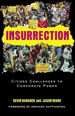 Insurrection: Citizen Challenges to Corporate Power by Jason Mark, Kevin Danaher