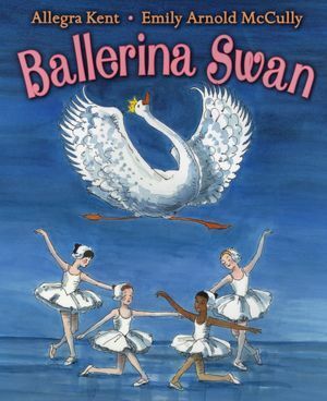 Ballerina Swan by Allegra Kent, Emily Arnold McCully