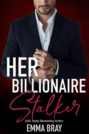 Her Billionaire Stalker by Emma Bray