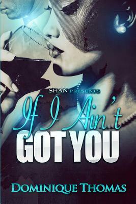 If I Ain't Got You by Dominique Thomas