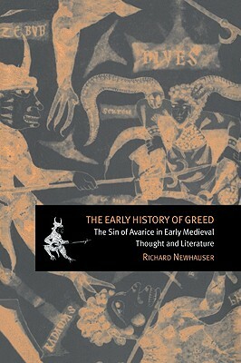 The Early History of Greed: The Sin of Avarice in Early Medieval Thought and Literature by Richard Newhauser