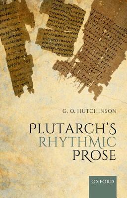 Plutarch's Rhythmic Prose by G. O. Hutchinson
