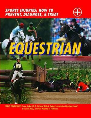 Equestrian: Sports Injuries: How to Prevent, Diagnose, and Treat by Susan Saliba, John D. Wright, Eric Small