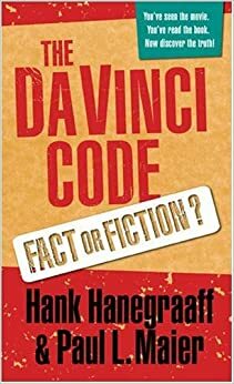 The Da Vinci Code: Fact or Fiction? by Hank Hanegraaff, Paul L. Maier