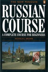 The New Penguin Russian Course: A Complete Course for Beginners by Nicholas J. Brown