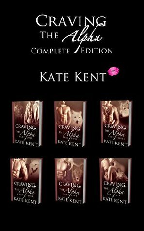 Craving the Alpha: Complete Edition by Kate Kent