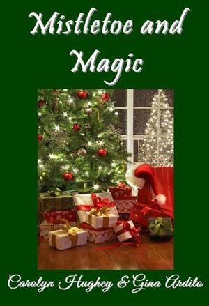 Mistletoe And Magic by Carolyn Hughey, Gina Ardito