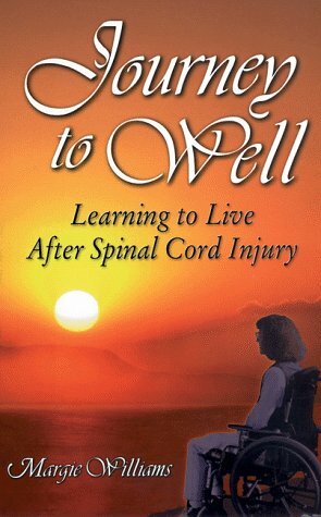 Journey to Well: Learning to Live after Spinal Cord Injury by Margie Williams