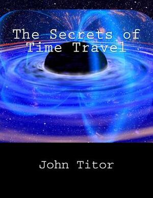 The Secrets of Time Travel by John Titor