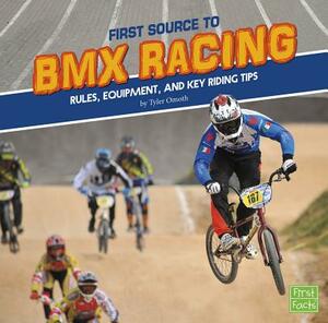 First Source to BMX Racing: Rules, Equipment, and Key Riding Tips by Tyler Omoth