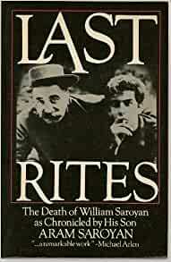 Last Rites: The Death of William Saroyan by Aram Saroyan