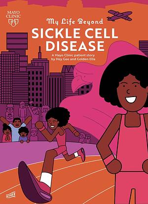 My Life Beyond Sickle Cell Disease: A Mayo Clinic Patient Story by Hey Gee