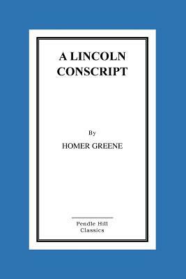 A Lincoln Conscript by Homer Greene