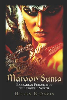 Maroon Sunia: Barbarian Princess of the Frozen North by Helen E. Davis