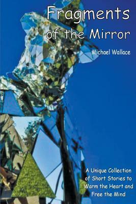 Fragments of the Mirror by Michael Wallace