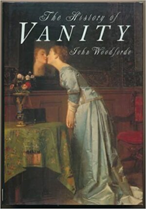 The History of Vanity by John Woodforde