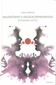 Dialogičnost a sociální reprezentace: dynamika mysli by Ivana Marková