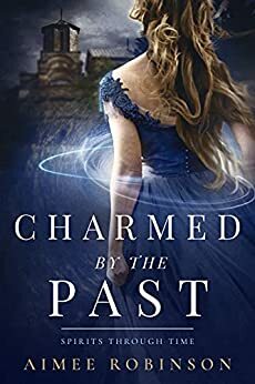 Charmed by the Past: A Time Travel Romance by Aimee Robinson