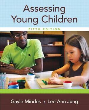 Assessing Young Children with Enhanced Pearson Etext -- Access Card Package by Lee Ann Jung, Gayle Mindes