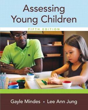 Assessing Young Children with Enhanced Pearson Etext -- Access Card Package by Gayle Mindes, Lee Ann Jung