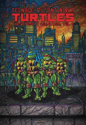 Teenage Mutant Ninja Turtles: The Ultimate Collection, Volume 3 by Kevin Eastman, Steve Lavigne, Peter Laird, Eric Talbot