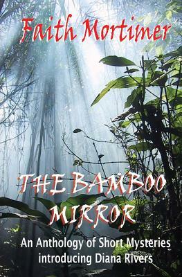 The Bamboo Mirror: An Anthology of Short Mysteries by Faith Mortimer