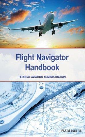 The Flight Navigator Handbook by Federal Aviation Administration