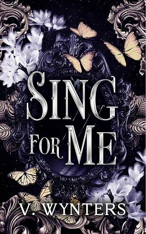 Sing For Me : A Sapphic Re-imagining by V. Wynters