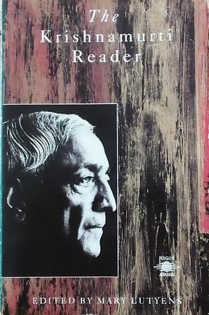 The Krishnamurti Reader by J. Krishnamurti, Mary Lutyens
