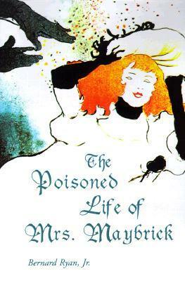 The Poisoned Life of Mrs. Maybrick by Bernard Ryan