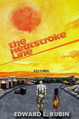 The Heatstroke Line: A Cli-Fi Novel by Edward L. Rubin