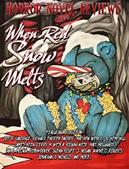 Horror Novel Reviews Presents: When Red Snow Melts by Robin Dover, Glenn Rolfe, Joe R. Lansdale, Terry West, Richard Barber, Matt Molgaard